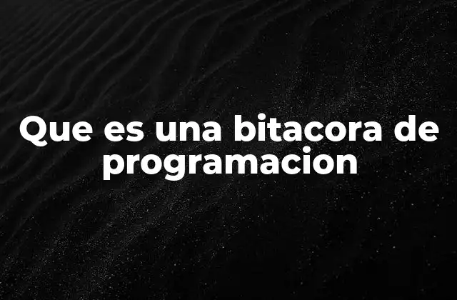 Que es una Bitacora de Programacion