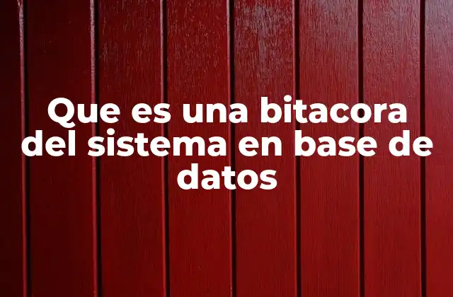 Que es una Bitacora Del Sistema en Base de Datos