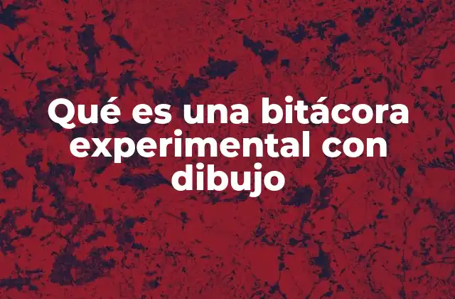 Qué es una Bitácora Experimental con Dibujo