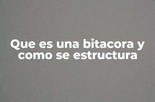 Que es una Bitacora y como Se Estructura