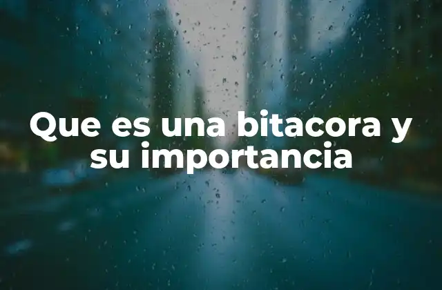 Que es una Bitacora y Su Importancia