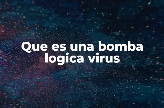 Que es una Bomba Logica Virus