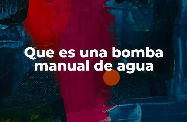 Que es una Bomba Manual de Agua