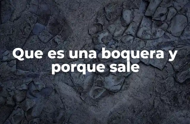 Que es una Boquera y Porque Sale