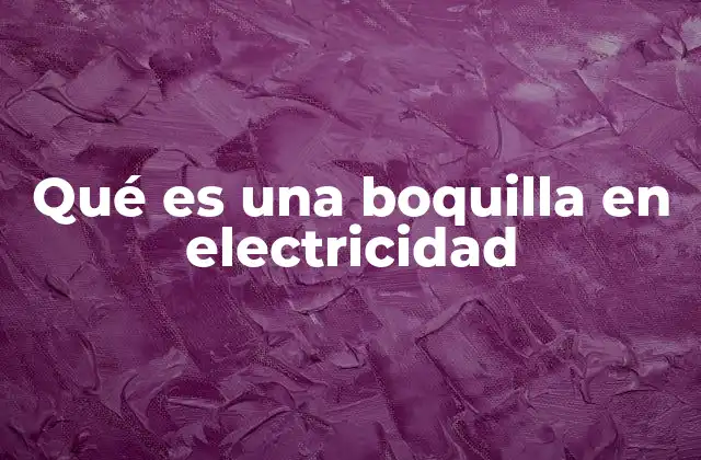 Qué es una Boquilla en Electricidad