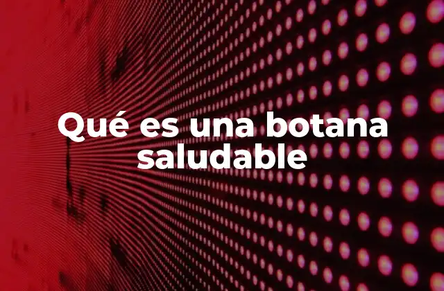 Qué es una Botana Saludable