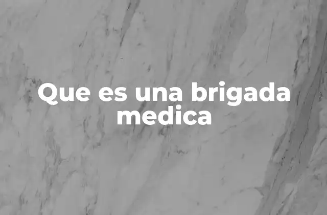 Que es una Brigada Medica