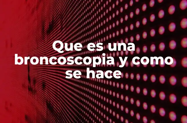 Que es una Broncoscopia y como Se Hace