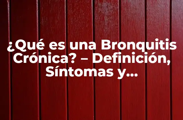 ¿qué es una Bronquitis Crónica? – Definición, Síntomas y Tratamiento
