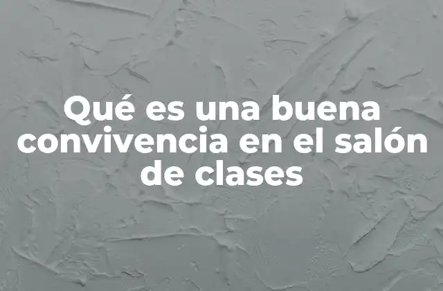 Qué es una Buena Convivencia en el Salón de Clases