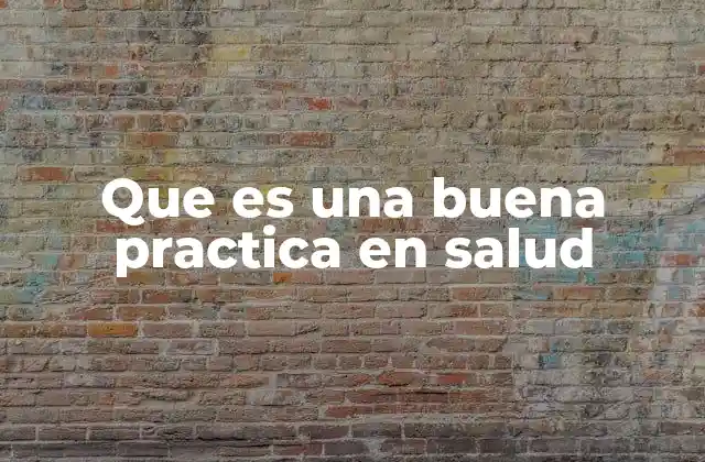 Que es una Buena Practica en Salud 2 La base para un estilo de vida saludable