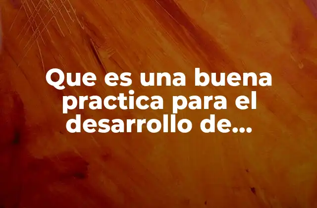 Que es una Buena Practica para el Desarrollo de Proyectos