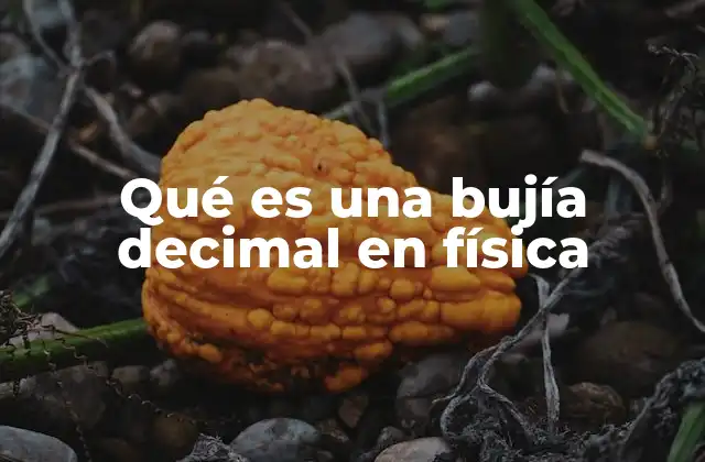 Qué es una Bujía Decimal en Física