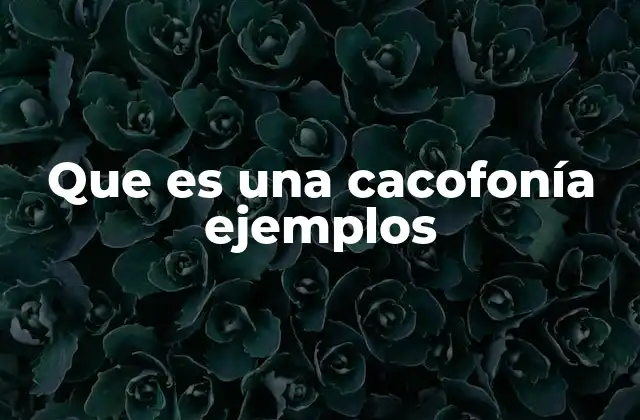Que es una Cacofonía Ejemplos
