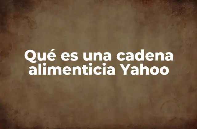 Qué es una Cadena Alimenticia Yahoo