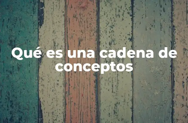 Qué es una Cadena de Conceptos