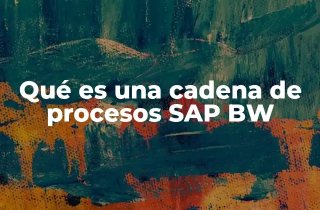 Qué es una Cadena de Procesos Sap Bw