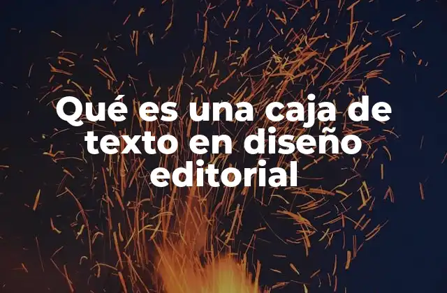 Qué es una Caja de Texto en Diseño Editorial
