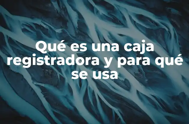 La importancia de la caja registradora en los negocios