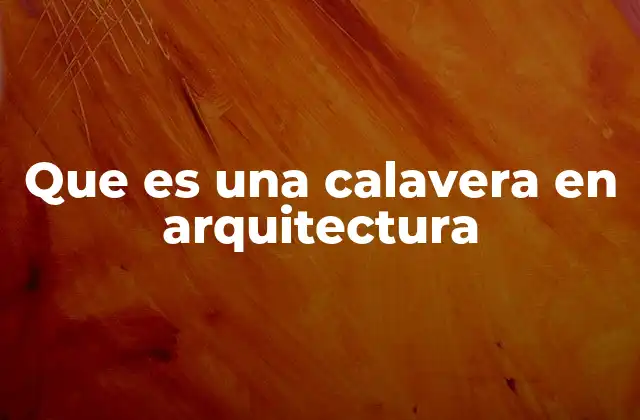 Que es una Calavera en Arquitectura