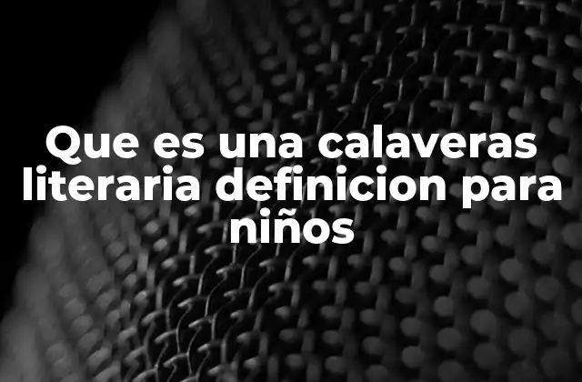Que es una Calaveras Literaria Definicion para Niños