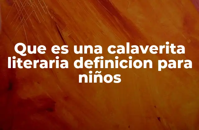 Que es una Calaverita Literaria Definicion para Niños