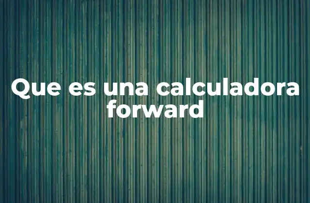 Que es una Calculadora Forward