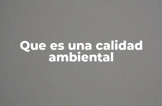 Que es una Calidad Ambiental
