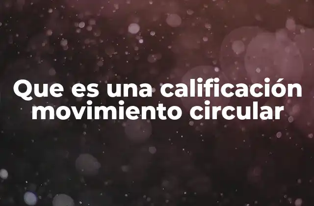Que es una Calificación Movimiento Circular