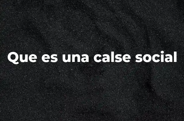 Que es una Calse Social