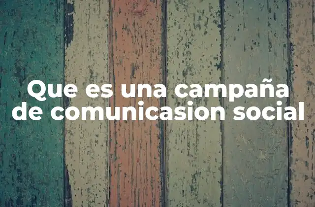 Que es una Campaña de Comunicasion Social