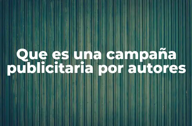 Que es una Campaña Publicitaria por Autores