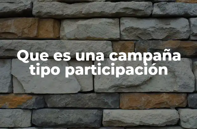 Que es una Campaña Tipo Participación 2 La importancia del involucramiento activo en las campañas sociales