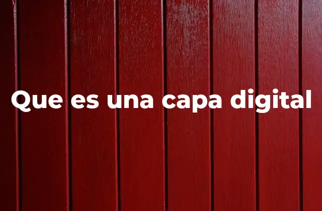 Que es una Capa Digital 2 La importancia de las capas en la edición digital