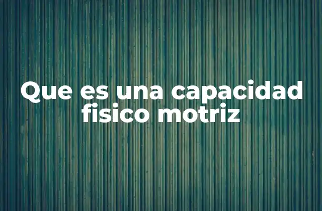 El papel de las capacidades físico motrices en el desarrollo humano