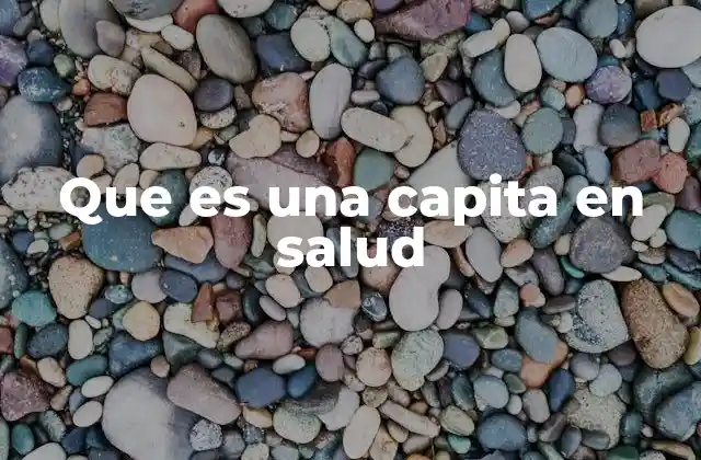 Que es una Capita en Salud