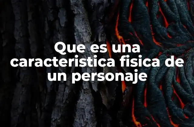 Que es una Caracteristica Fisica de un Personaje