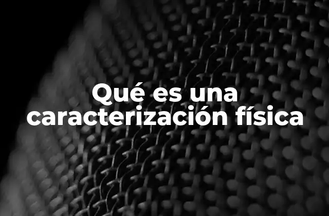 La importancia de la observación en la caracterización física