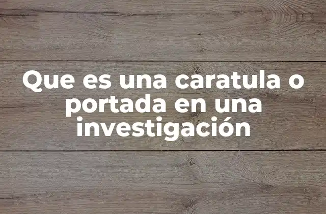 Que es una Caratula o Portada en una Investigación
