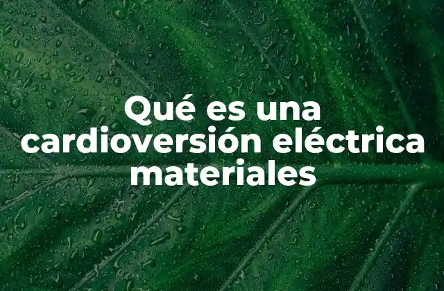 Materiales utilizados en la cardioversión eléctrica