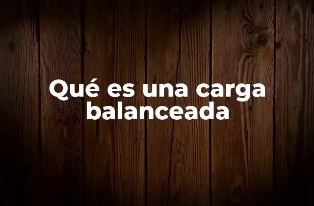Qué es una Carga Balanceada 2 La importancia de mantener un equilibrio en sistemas eléctricos