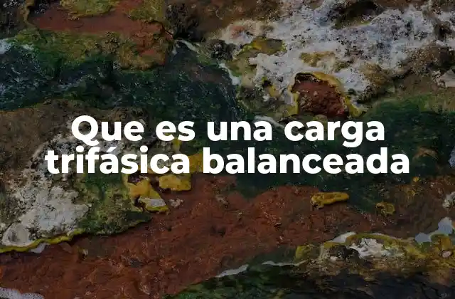 Que es una Carga Trifásica Balanceada