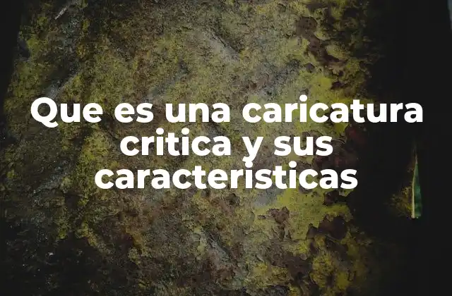 Que es una Caricatura Critica y Sus Caracteristicas