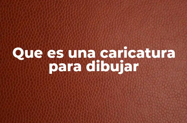 Que es una Caricatura para Dibujar