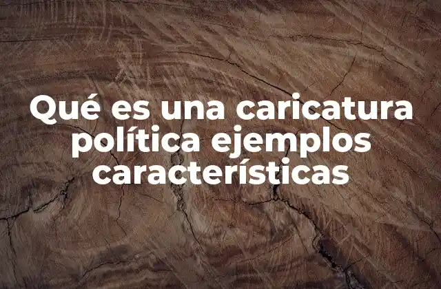 Qué es una Caricatura Política Ejemplos Características