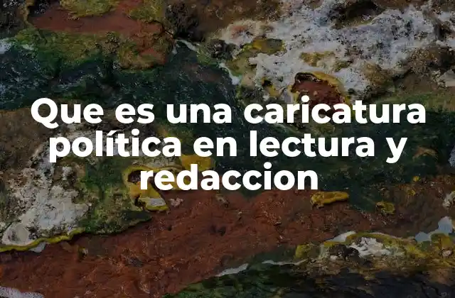 Que es una Caricatura Política en Lectura y Redaccion