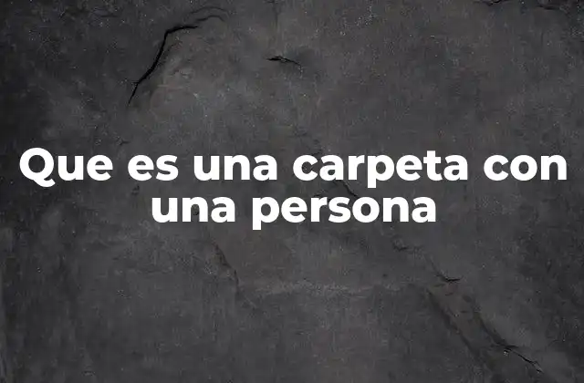 Que es una Carpeta con una Persona