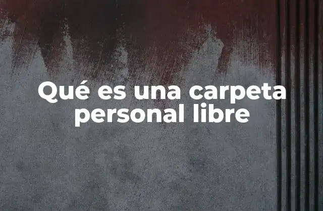 Qué es una Carpeta Personal Libre