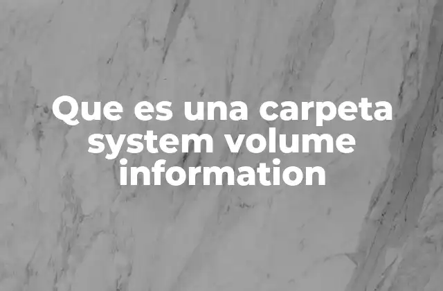 Que es una Carpeta System Volume Information