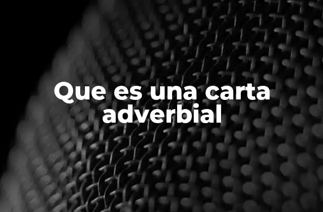 Que es una Carta Adverbial